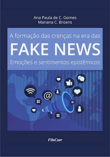A Formação das Crenças na era das Fake News: Emoções e Sentimentos Epistêmicos