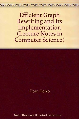 Efficient Graph Rewriting and Its Implementation (Lecture Notes in Computer Science) view 2