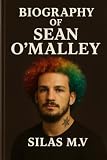 BIOGRAPHY OF SEAN O'MALLEY: THE UNTOLD STORY OF THE UFC'S FLASHIEST CHAMPION