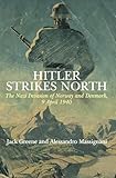 Hitler Strikes North: The Nazi Invasion of Norway and Denmark, 9 April 1940