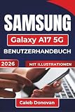 SAMSUNG Galaxy A17 5G BENUTZERHANDBUCH 2026: Einrichtung, Sicherung und Leistungsoptimierung sowie effiziente Verwaltung von Apps, Benachrichtigungen und Multitasking-Funktionen