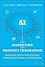 AI for Marketing and Product Innovation: Powerful New Tools for Predicting Trends, Connecting with Customers, and Closing Sales