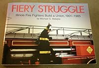 Fiery struggle: Illinois fire fighters build a union, 1901-1985 088286260X Book Cover