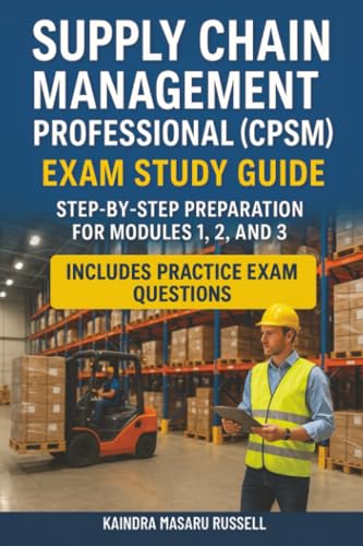 Supply Chain Management Professional (CPSM) Exam Study Guide: Step-by-Step Preparation for Modules 1,2 and 3