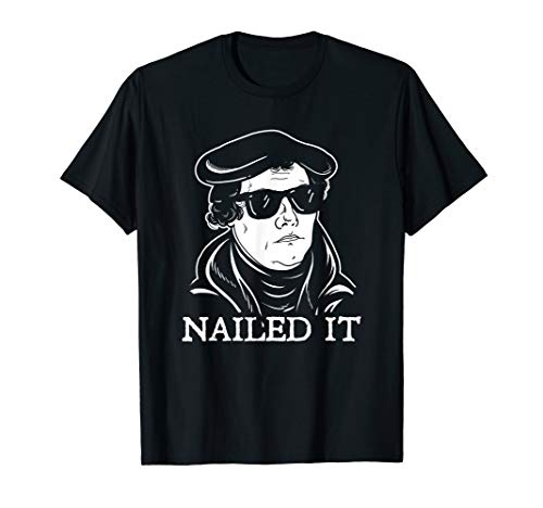 Martin Luther Nailed It - Martin Luther Reformation T-Shirt