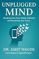 Unplugged Mind: Breaking Free from Mobile Addiction & Reclaiming Your Focus B0G2LJRQ7H Book Cover