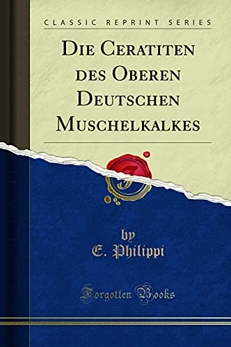 Die Ceratiten des Oberen Deutschen Muschelkalkes (Classic Reprint)