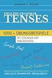 English Grammar - Tenses - 1000+ Übungsbeispiele mit Lösungen und Erklärungen - Englisch Grammatik-Übungsbuch
