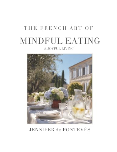 The French Art of Mindful Eating  Joyful Living: A wellness journey through elegance, nutrition, simplicity, and everyday pleasure. (English Edition)
