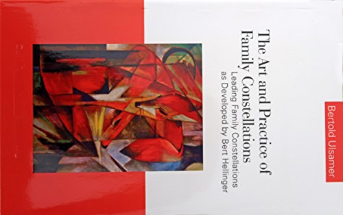 The Art and Practice of Family Constellations: Leading family constellations as developed by Bert Hellinger