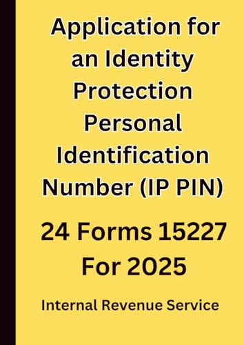Application for an Identity Protection Personal Identification Number (IP PIN): 24 Forms 15227 For 2025
