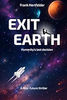 Exit Earth: Humanity's Last Decision B0F5NWDH5N Book Cover