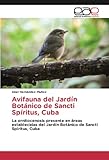  Avifauna del Jardín Botánico de Sancti Spíritus, Cuba: La ornitocenosis presente en áreas establecidas del Jardín Botánico de Sancti Spíritus, Cuba