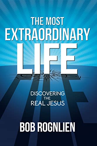 The Most Extraordinary Life: Discovering the Real Jesus