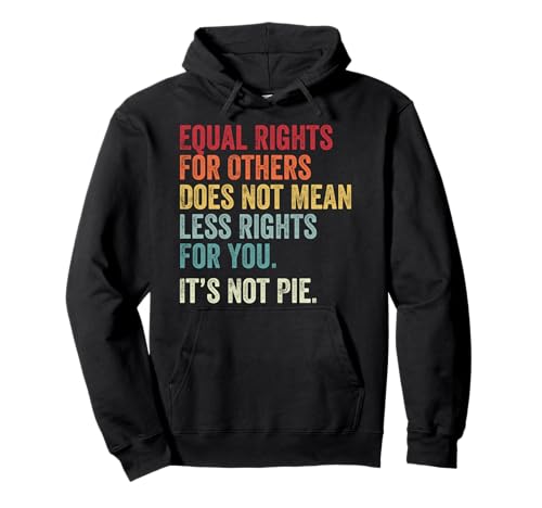 Equality - Equal Rights For Others It's Not Pie Sweat à Capuche