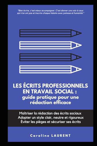 Les écrits professionnels en travail social : guide pratique pour une rédaction efficace: Maîtriser la rédaction des écrits sociaux , Adopter un style...