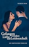 Gefangen zwischen Liebe und Leidenschaft - Patrick Salm 
