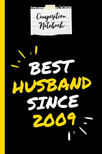 Composition Notebook Best Husband Since 2009: Wedding Anniversary Gift for Him Journal and Composition Notebook 120 Page Lined Journal Paper (6" x ... Husband and Parents