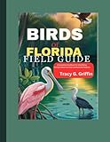 Birds of Florida Field Guide: A Complete Handbook for Identifying Florida’s Most Common and Rare Bird Species