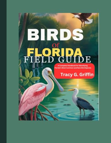 Birds of Florida Field Guide: A Complete Handbook for Identifying Florida’s Most Common and Rare Bird Species