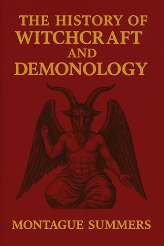 The History of Witchcraft and Demonology: Complete Illustrated Edition