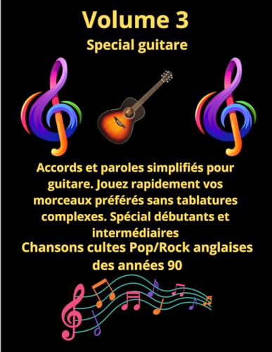 Volume 3 spécial guitare débutants et intermédiaires: Tablatures et paroles de chansons cultes anglaises des années 90 pour Débutants et intermédiaires