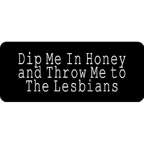 1080 Graphics 3 - Dip Me in Honey and Throw Me to The Lesbians 1 1/4" x 3" Hard Hat Biker Helmet Stickers Bs108 Cover