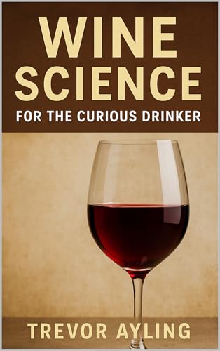 Wine Science for the Curious Drinker: Understand What’s Really in Your Glass — Without the Jargon (The Renoufs Wine Explorer Series Book 6)
