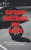  Garagen Notizbuch von André: Was in der Garage passiert, bleibt in der Garage!