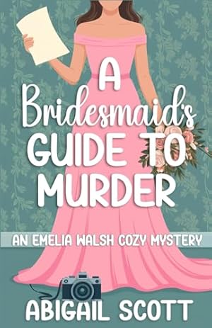 Book cover A Bridesmaid’s Guide to Murder: An Emelia Walsh Cozy Mystery