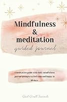 Mindfulness & meditation guided journal: A meditation guide with daily mindfulness journal prompts to feel calm and happy in 30 days. 1734662123 Book Cover