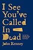 Veo que has llamado para decir que estás muerto: Una novela de John Kenney | 1 abr 2025 2