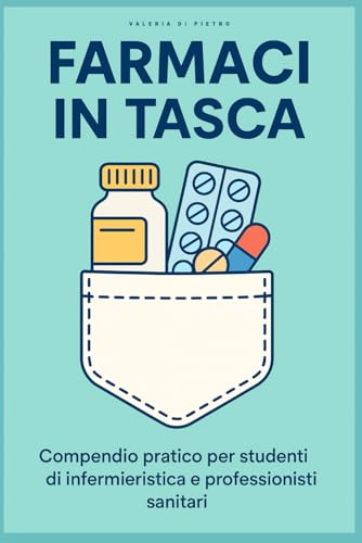 Farmaci in tasca: Compendio pratico per studenti di infermieristica e professionisti sanitari