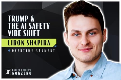 Trump and the AI Safety Vibe Shift (Robert Wright & Liron Shapira)