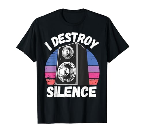 Funny I Destroy Silence Speaker Music Box Gifts for DJ T-Shirt