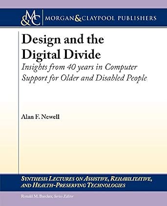 Design and the Digital Divide: Computer Support for Older and Disabled People: Insights from 40 Years in Computer Support for Older and Disabled ... and Health-Preserving Technologies) book cover