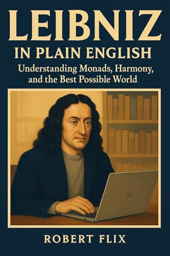 Leibniz in Plain English: Understanding Monads, Harmony, and the Best Possible World (Philosophy in Plain English)