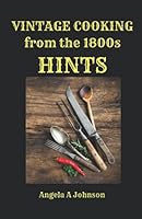Vintage Cooking from the 1800s - Hints 1798952394 Book Cover