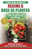 régime à base de plantes: guide végétalien, végétarien et végan pour débutant: recettes et diète végétale sans gluten pour améliorer votre santé (livre en français / plant-based diet french book)