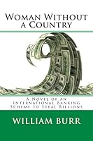 Woman Without a Country: A Novel of an International Banking Scheme to Steal Billions 1512099619 Book Cover