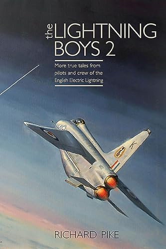 The Lightning Boys 2: More True Tales from Pilots and Crew of the English Electric Lightning (The Jet Age Series Book 3)