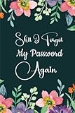 Shit I Forgot My Password Again: A Password Book with Alphabetic Tabs, a Notebook and an Organizer for Passwords and Other Stuff (Internet Password Logbook)