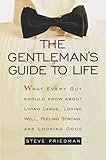The Gentleman's Guide to Life: What Every Guy Should Know About Living Large, Loving Well, Feeling Strong, and Looking Good