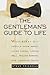 The Gentleman's Guide to Life: What Every Guy Should Know About Living Large, Loving Well, Feeling Strong, and Looking Good