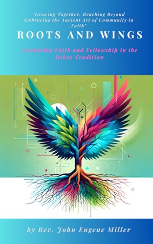 Roots and Wings: Nurturing Faith and Fellowship in the Oikos Tradition
