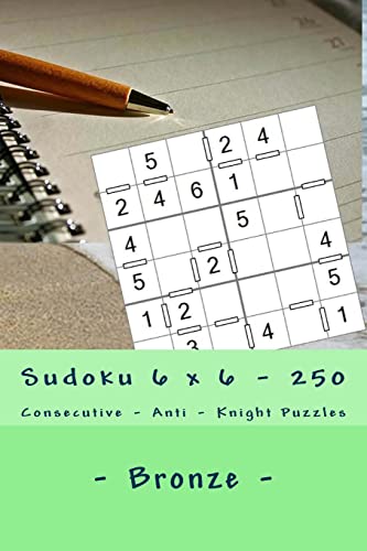 Sudoku 6 x 6 - 250 Consecutive - Anti - Knight Puzzles - Bronze: All you need is for relaxation (6 x 6 PITSTOP)