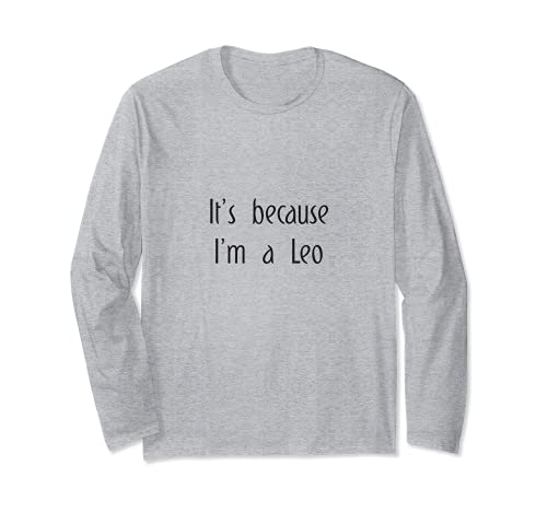 It's Because I'm A Leo Horoscope Gifts Funny Men Women Kids Maglia a Manica