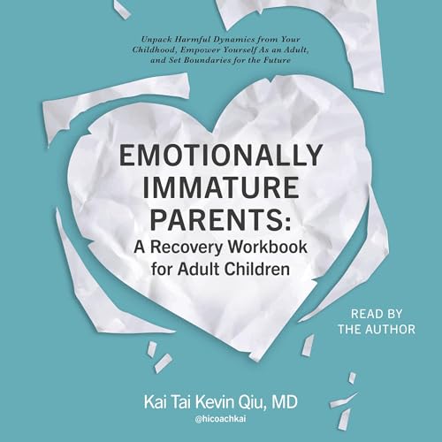 Listen to Emotionally Immature Parents: A Recovery Workbook for Adult Children by Kai Tai Kevin Qiu MD episode artwork