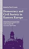 Democracy and Civil Society in Eastern Europe (Selected Papers from the Fourth World Congress for Soviet &)