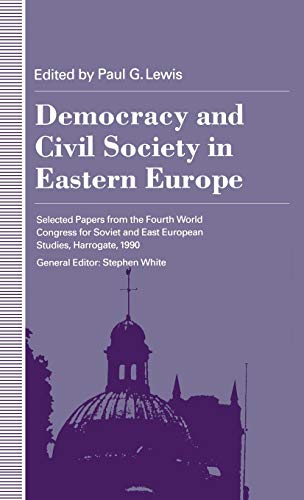Democracy and Civil Society in Eastern Europe (Selected Papers from the Fourth World Congress for Soviet &)
